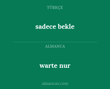 sadece bekle - warte nur