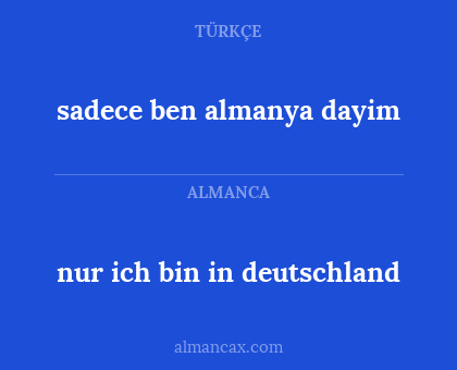 nur ich bin in deutschland - sadece ben almanya dayim