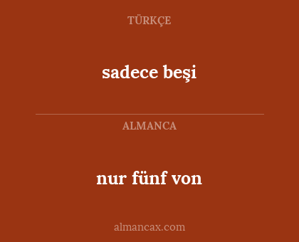 nur fünf von - sadece beşi