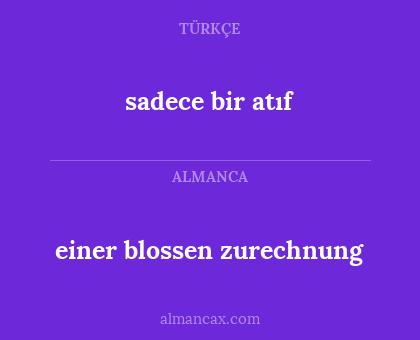 einer blossen zurechnung - sadece bir atıf