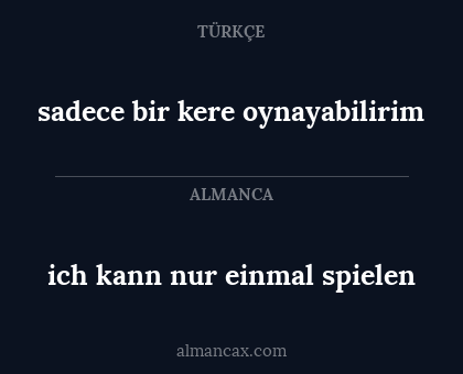 ich kann nur einmal spielen - sadece bir kere oynayabilirim