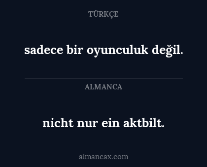 nicht nur ein aktbilt. - sadece bir oyunculuk değil.