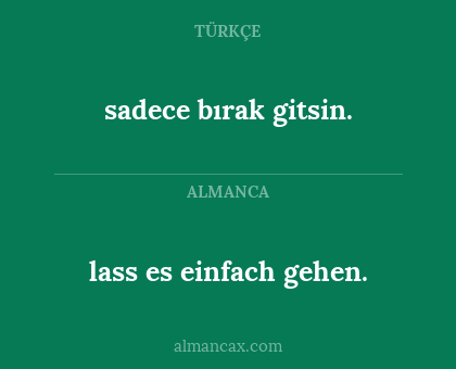 sadece bırak gitsin. - lass es einfach gehen.