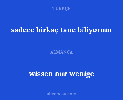 sadece birkaç tane biliyorum - wissen nur wenige