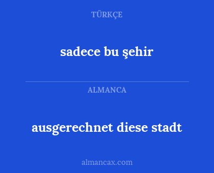 sadece bu şehir - ausgerechnet diese stadt
