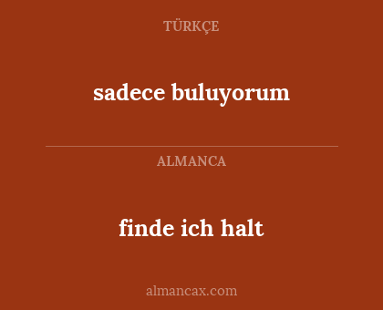 sadece buluyorum - finde ich halt