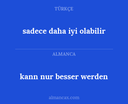 sadece daha iyi olabilir - kann nur besser werden