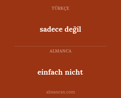 sadece değil - einfach nicht