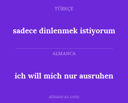ich will mich nur ausruhen - sadece dinlenmek istiyorum