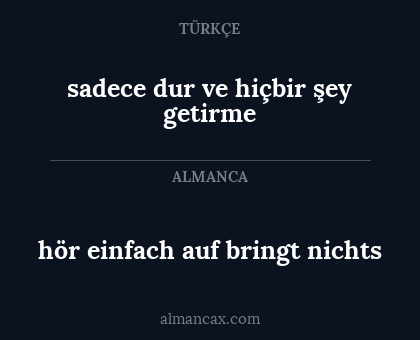 hör einfach auf bringt nichts - sadece dur ve hiçbir şey getirme