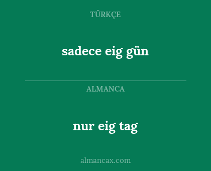 sadece eig gün - nur eig tag