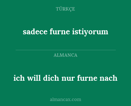 sadece furne istiyorum - ich will dich nur furne nach