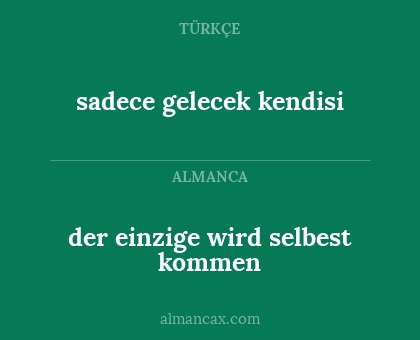 der einzige wird selbest kommen - sadece gelecek kendisi