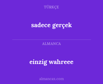 sadece gerçek - einzig wahreee