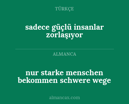 nur starke menschen bekommen schwere wege - sadece güçlü insanlar zorlaşıyor