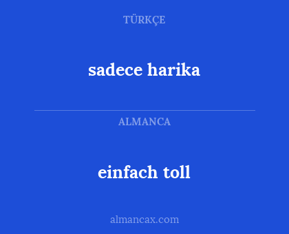 sadece harika - einfach toll