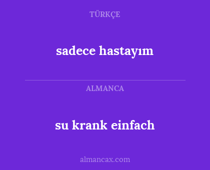 su krank einfach - sadece hastayım