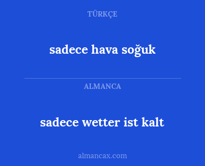 sadece hava soğuk - sadece wetter ist kalt