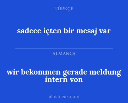 wir bekommen gerade meldung intern von - sadece içten bir mesaj var