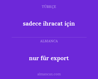 nur für export - sadece ihracat için