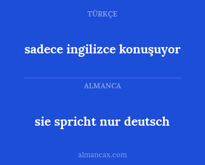 sadece ingilizce konuşuyor - sie spricht nur deutsch