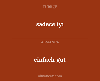 sadece iyi - einfach gut