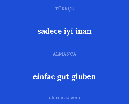 einfac gut gluben - sadece iyi inan