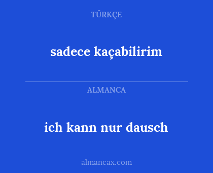 sadece kaçabilirim - ich kann nur dausch