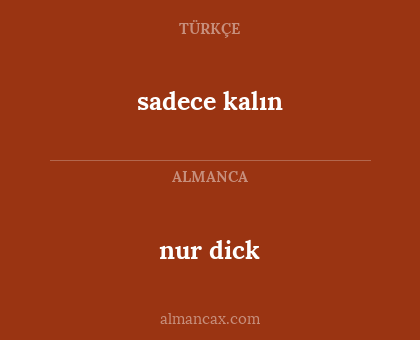 nur dick - sadece kalın