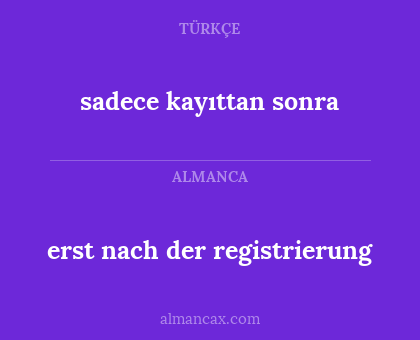 sadece kayıttan sonra - erst nach der registrierung