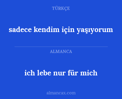 sadece kendim için yaşıyorum - ich lebe nur für mich