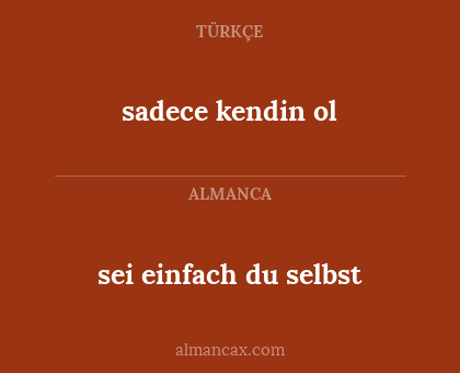 sei einfach du selbst - sadece kendin ol