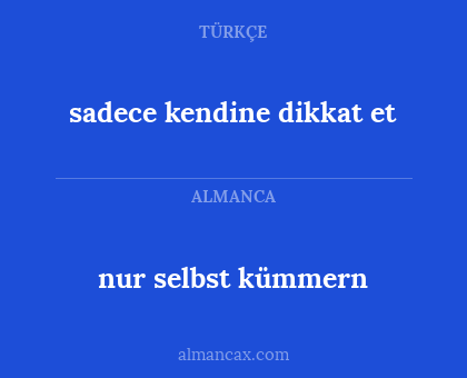 nur selbst kümmern - sadece kendine dikkat et