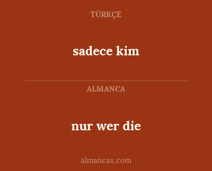 nur wer die - sadece kim
