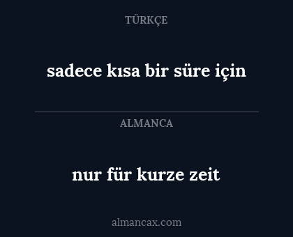 nur für kurze zeit - sadece kısa bir süre için