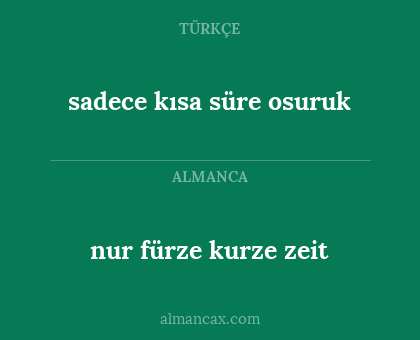 nur fürze kurze zeit - sadece kısa süre osuruk