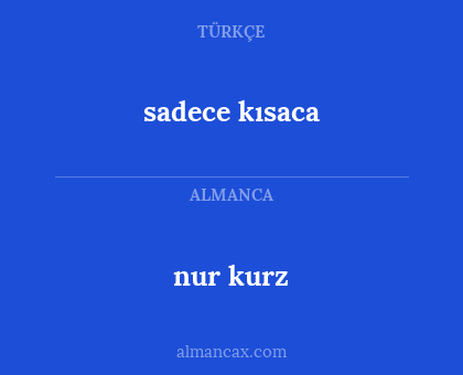 sadece kısaca - nur kurz
