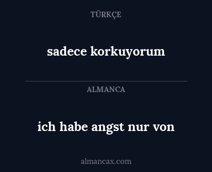 sadece korkuyorum - ich habe angst nur von