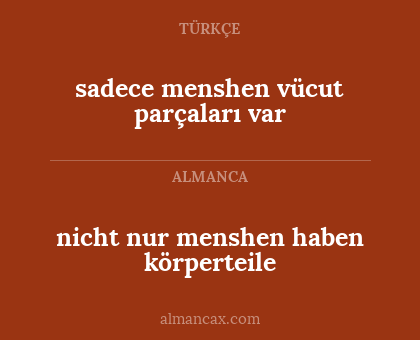 sadece menshen vücut parçaları var - nicht nur menshen haben körperteile
