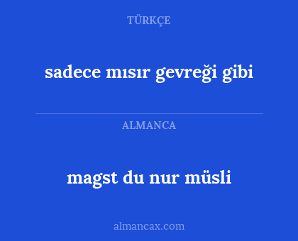 sadece mısır gevreği gibi - magst du nur müsli