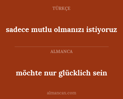 möchte nur glücklich sein - sadece mutlu olmanızı istiyoruz