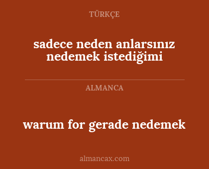 sadece neden anlarsınız nedemek istediğimi - warum for gerade nedemek