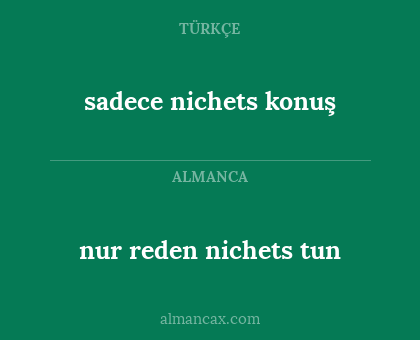 sadece nichets konuş - nur reden nichets tun