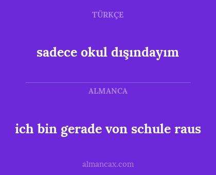 sadece okul dışındayım - ich bin gerade von schule raus