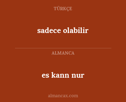 sadece olabilir - es kann nur
