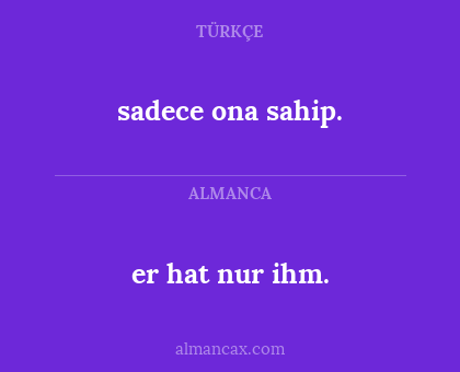 er hat nur ihm. - sadece ona sahip.