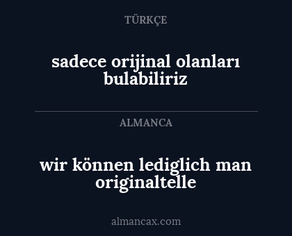 wir können lediglich man originaltelle - sadece orijinal olanları bulabiliriz