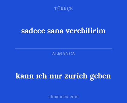 kann ıch nur zurich geben - sadece sana verebilirim