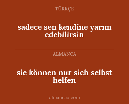 sadece sen kendine yarım edebilirsin - sie können nur sich selbst helfen