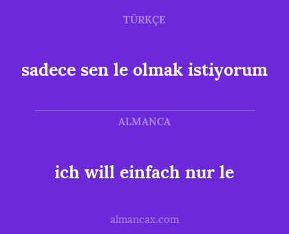 ich will einfach nur le - sadece sen le olmak istiyorum